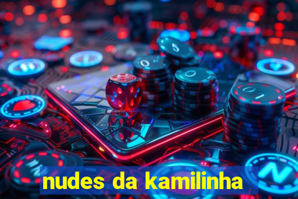 nudes da kamilinha